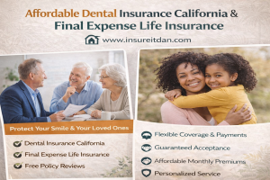 affordable Dental Insurance California & Final Expense Life Insurance
